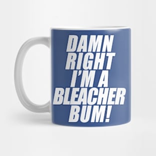 Damn Right I'm A Bleacher Bum! Mug